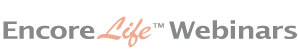 Encore Life Webinars